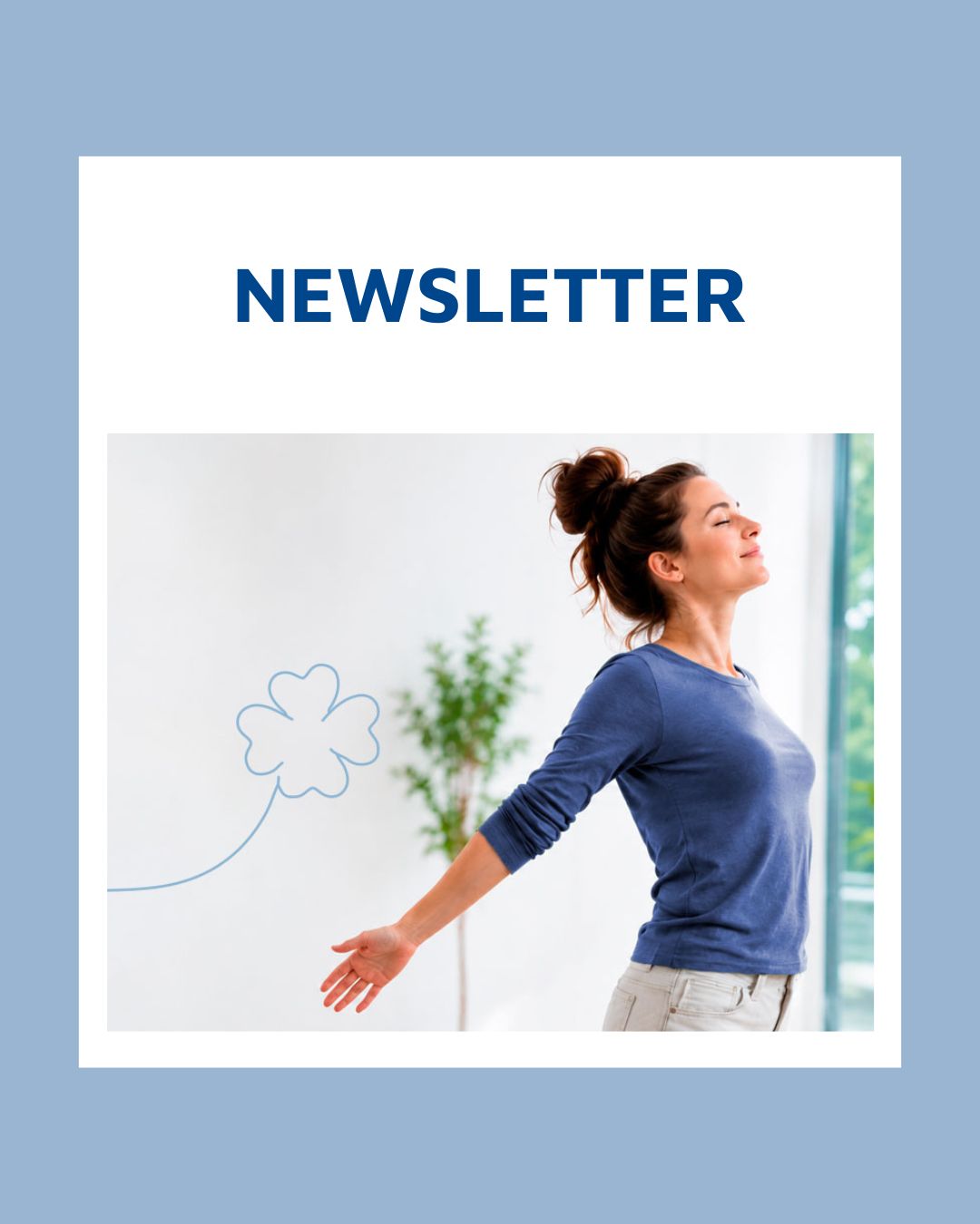 Grafik mit der Schriftzug „Newsletter“ und einer Frau, die sich in einem hellen Raum mit ausgestreckten Armen entspannt reckt.